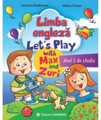 Limba engleza. Anul 1 de studiu. Let’s Play with Max and Zuri - A. Budisteanu, I. Grama