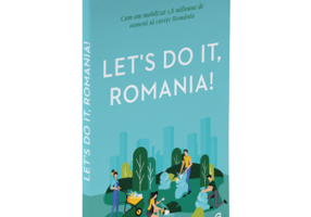 Let's Do It, Romania!. Cum am mobilizat 1, 8 milioane de oameni sa curete Romania