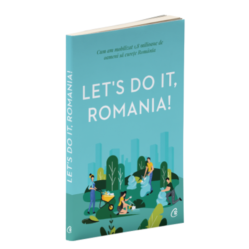 Let's Do It, Romania!. Cum am mobilizat 1, 8 milioane de oameni sa curete Romania