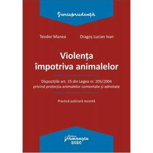 Violenta impotriva animalelor - Teodor Manea, Dragos Lucian Ivan