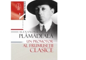 Alexandru Plamadeala, un promotor al frumusetii clasice - Vasile Malanetchi