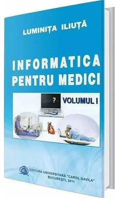 Informatica pentru medici. Volumul I - Luminita Iliuta