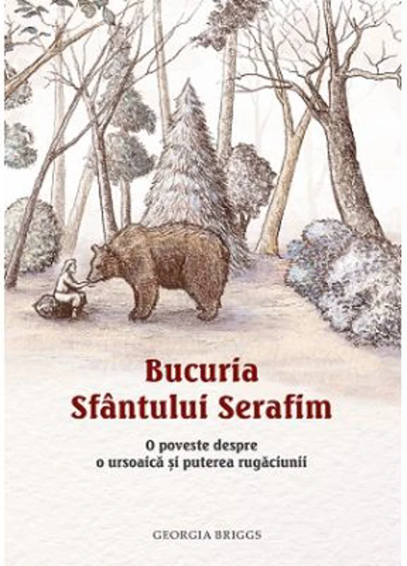 Bucuria Sfantului Serafim. O poveste despre o ursoaica si puterea rugaciunii - Georgia Briggs