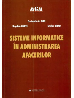 Sisteme informatice in administrarea afacerilor - Constantin A. Bob, Bogdan Onete, Stefan Brad