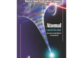 Atomul. O poveste fara sfarsit. Incursiune transdisciplinara si transculturala - Simona Modreanu, Marcel Agop, Alina Gavrilut, Gabriel Crumpei