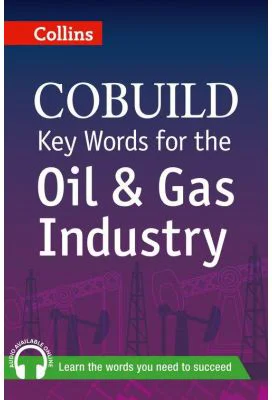 COBUILD Key Words. Key Words for the Oil and Gas Industry B1+
