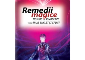 Remedii magice. Metode de vindecare pentru trup, suflet si spirit - Ivan Ognev