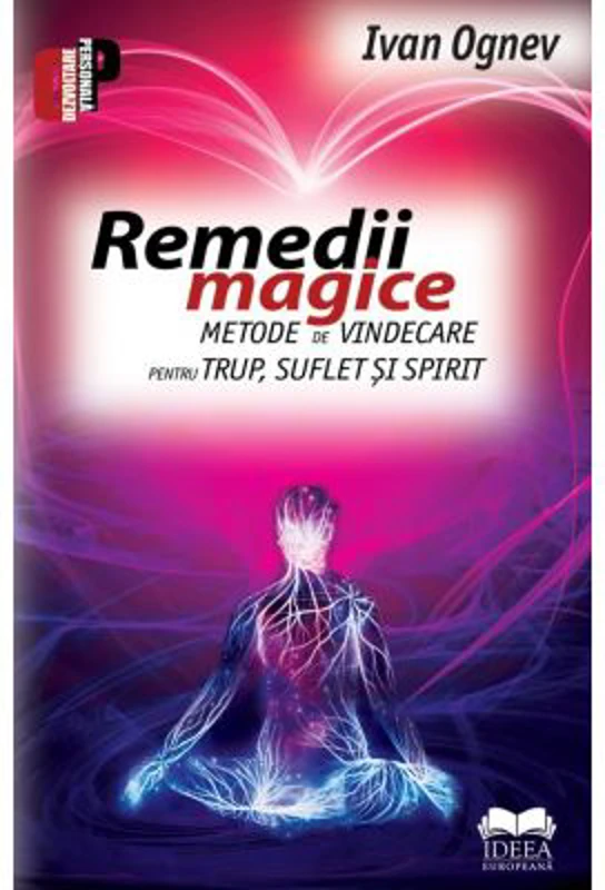 Remedii magice. Metode de vindecare pentru trup, suflet si spirit - Ivan Ognev
