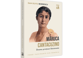 Maruca Cantacuzino, drama printesei blestemate - Dan-Silviu Boerescu