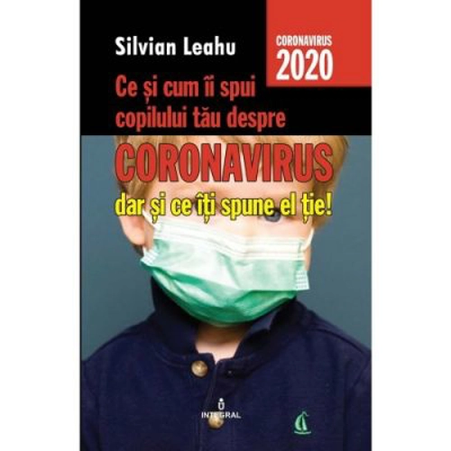 Ce si cum ii spui copilului tau despre Coronavirus, dar si ce iti spune el tie