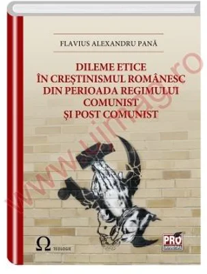 Dileme etice in crestinismul romanesc din perioada regimului comunist si post comunist