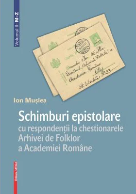 Schimburi epistolare cu respondentii la chestionarele Arhivei de Folklor a Academiei Romane volumul 2: m–z - Ion Muslea