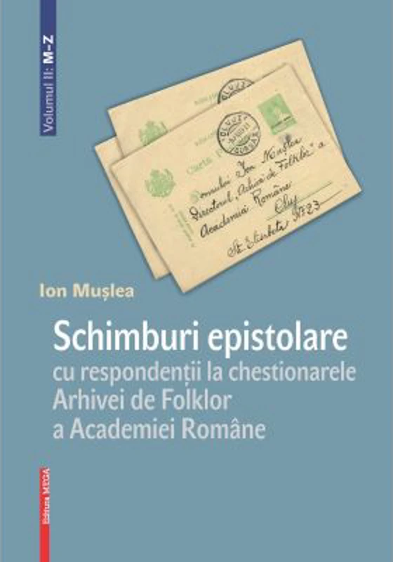 Schimburi epistolare cu respondentii la chestionarele Arhivei de Folklor a Academiei Romane volumul 2: m–z - Ion Muslea