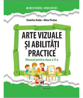 Arte vizuale si abilitati practice. Manual pentru clasa a 2-a - Dumitra Radu, Alina Pertea