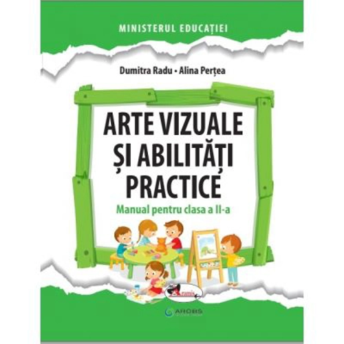Arte vizuale si abilitati practice. Manual pentru clasa a 2-a - Dumitra Radu, Alina Pertea