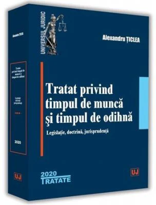 Tratat privind timpul de munca si timpul de odihna - Alexandru Ticlea