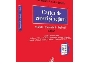 Cartea de cereri si actiuni. Modele. Comentarii. Explicatii. Editia 5 - Coord. Octavia Spineanu-Matei