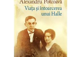 Viata si intoarcerea unui Halle - Alexandru Potcoava