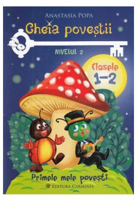 Cheia povestii. Clasele 1-2. Nivelul 2 - Anastasia Popa