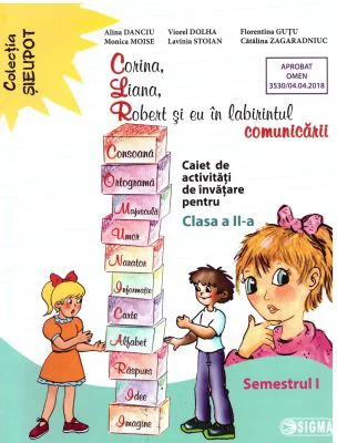 Corina, Liana, Robert si eu in labirintul comunicarii. Clasa a 2-a, semestrul 1 - Alina Danciu