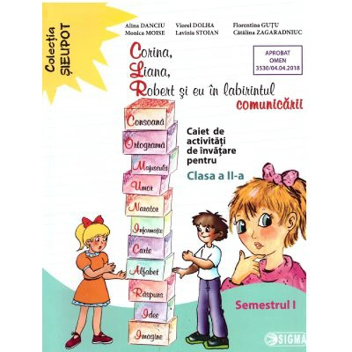 Corina, Liana, Robert si eu in labirintul comunicarii. Clasa a 2-a, semestrul 1 - Alina Danciu