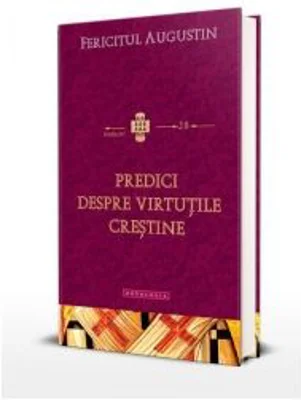 Predici despre virtutile crestine - Fericitul Augustin, Episcopul Hiponei