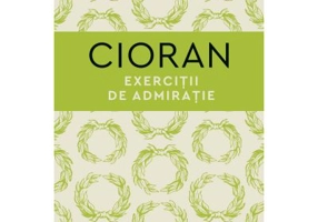 Exercitii de admiratie - Emil Cioran