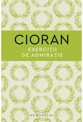 Exercitii de admiratie - Emil Cioran
