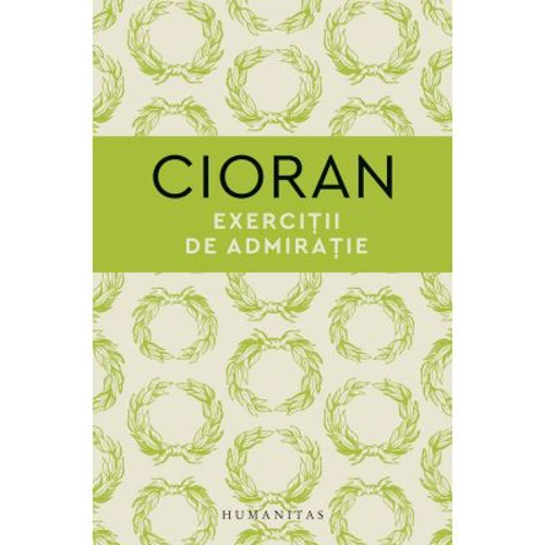 Exercitii de admiratie - Emil Cioran