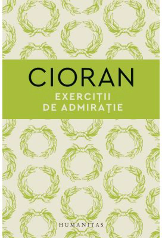 Exercitii de admiratie - Emil Cioran