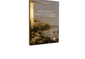 Eseuri despre politica memoriei. Accente si recalibrari aniversare - Victor Rizescu