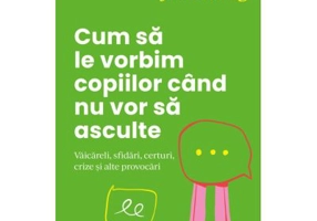 Cum sa le vorbim copiilor cand nu vor sa asculte - Julie King, Joanna Faber
