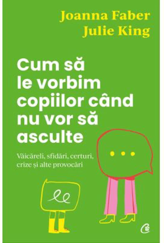 Cum sa le vorbim copiilor cand nu vor sa asculte - Julie King, Joanna Faber