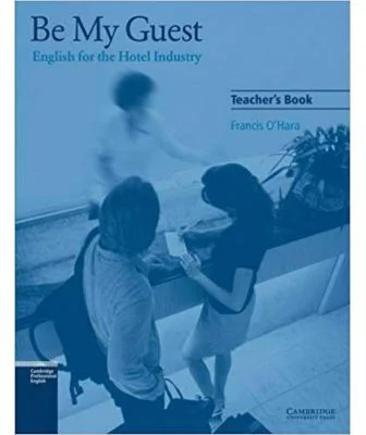 Be My Guest: English for the Hotel Industry - Francis O'Hara (Teacher's Book)