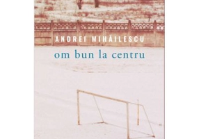 Om bun la centru - Andrei Mihailescu