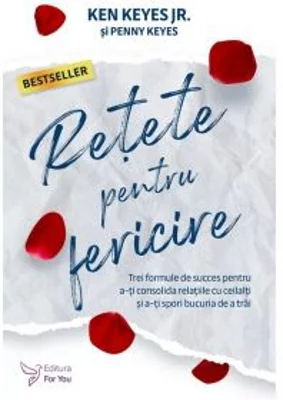 Retete pentru fericire. Trei formule de succes pentru a-ti consolida relatiile cu ceilalti si a-ti spori bucuria de a trai (editia a 2-a) - Ken Keyes