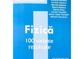 Fizica Bacalaureat - 100 variante rezolvate (Enunturi si rezolvari) - Doru Badiu