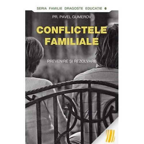 Conflictele familiale. Prevenire si rezolvare - pr. Pavel Gumerov