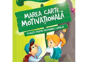 Marea carte motivationala. Povesti pentru motivarea copiilor