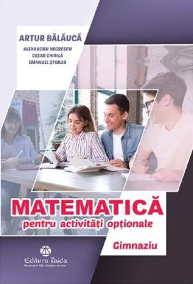 Matematica pentru activitati optionale. Gimnaziu. Editia a 3-a - Artur Balauca