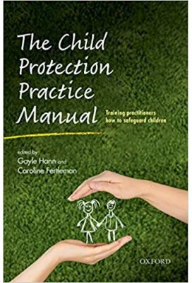 The Child Protection Practice Manual: Training practitioners how to safeguard children - Gayle Hann, Caroline Fertleman