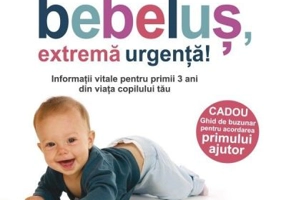 Bebelus, extrema urgenta! Informatii vitale pentru primii 3 ani din viata copilului tau