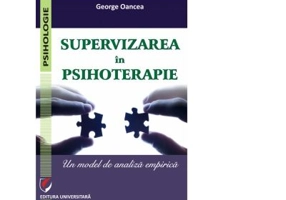 Supervizarea in psihoterapie. Un model de analiza empirica - George Oancea