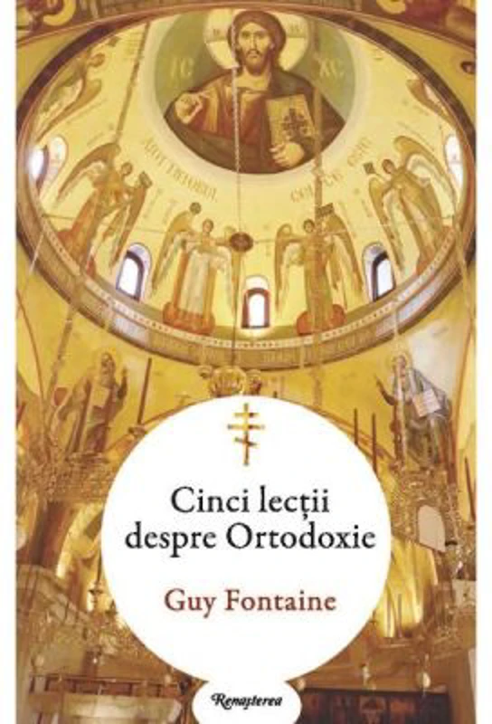 Cinci lectii despre ortodoxie - Guy Fontaine
