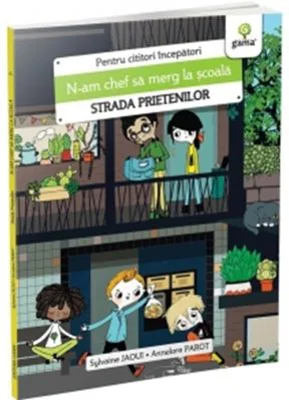 N-am chef sa merg la scoala. Strada prietenilor - Sylvaine Jaoui
