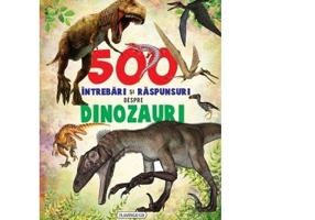 500 intrebari si raspunsuri despre dinozauri