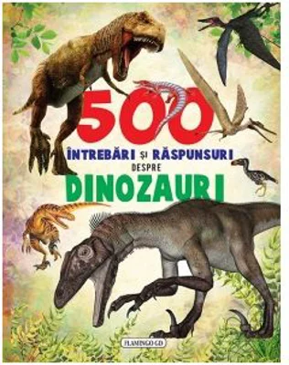 500 intrebari si raspunsuri despre dinozauri