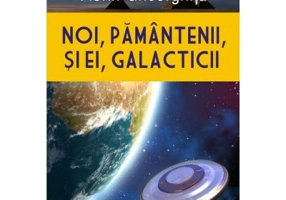 Noi, pamantenii, si ei, galacticii - Florin Gheorghita
