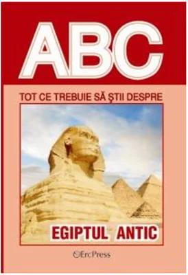 ABC Tot ce trebuie sa stii despre Egiptul antic