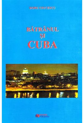 Batranul si Cuba - Doru Ciucescu